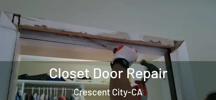 Closet Door Repair Crescent City-CA