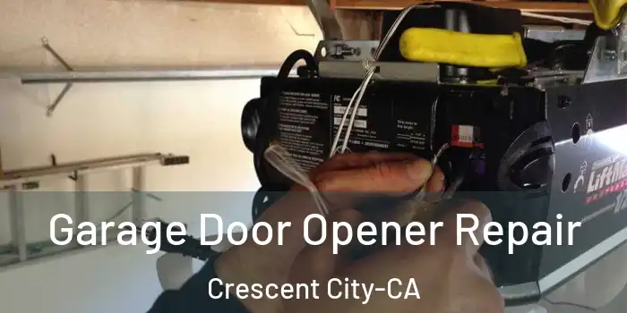 Garage Door Opener Repair Crescent City-CA
